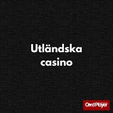 Utländska Casino En Guide till De Bästa Online Spelen